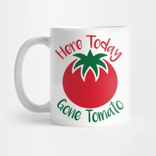 Here Today Gone Tomato Mug